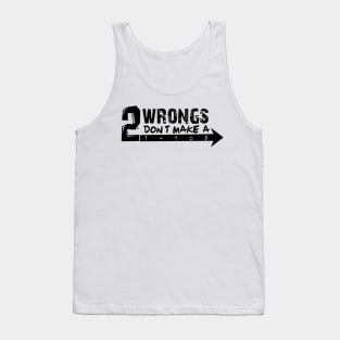 Two wrongs don’t make a right. Tank Top